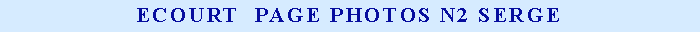 Zone de Texte: Ecourt  Page Photos n2 Serge