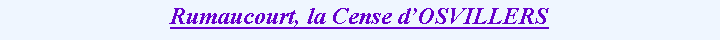 Zone de Texte: Rumaucourt, la Cense dOSVILLERS