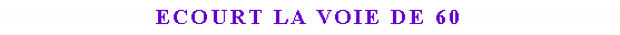 Zone de Texte: Ecourt La voie de 60