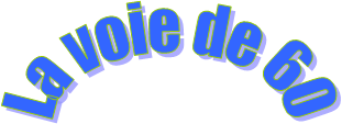 La voie de 60