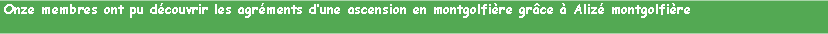 Zone de Texte: Onze membres ont pu dcouvrir les agrments dune ascension en montgolfire grce  Aliz montgolfire