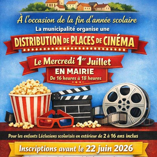 Peut �tre une image de texte qui dit �� l'occasion de la fin d'ann�e scolaire La municipalit� organise une DISTRIBUTION DE PLACES DE CINEMA Le Mercredi 1 er Juillet EN MAIRIE De 16 heures heures�18heures � 18 heures Pour les enfants L�clusiens scolaris�s en ext�rieur de 2 � 16 ans inclus Inscriptions avant le 22 juin 2026�