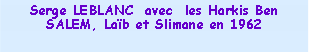 Zone de Texte: Serge LEBLANC  avec  les Harkis Ben SALEM, Lab et Slimane en 1962