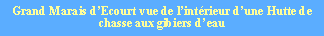 Zone de Texte: Grand Marais dEcourt vue de lintrieur dune Hutte de chasse aux gibiers deau