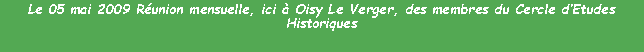Zone de Texte: Le 05 mai 2009 Runion mensuelle, ici  Oisy Le Verger, des membres du Cercle dEtudes Historiques