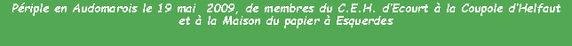 Zone de Texte: Priple en Audomarois le 19 mai  2009, de membres du C.E.H. dEcourt  la Coupole dHelfaut et  la Maison du papier  Esquerdes