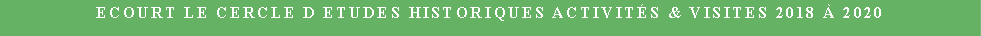 Zone de Texte: Ecourt Le cercle d etudes historiques Activits & Visites 2018  2020