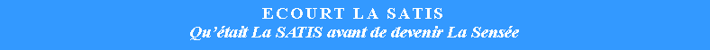 Zone de Texte: Ecourt La SatisQutait La SATIS avant de devenir La Sense